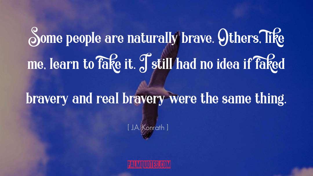 Bravery quotes by J.A. Konrath