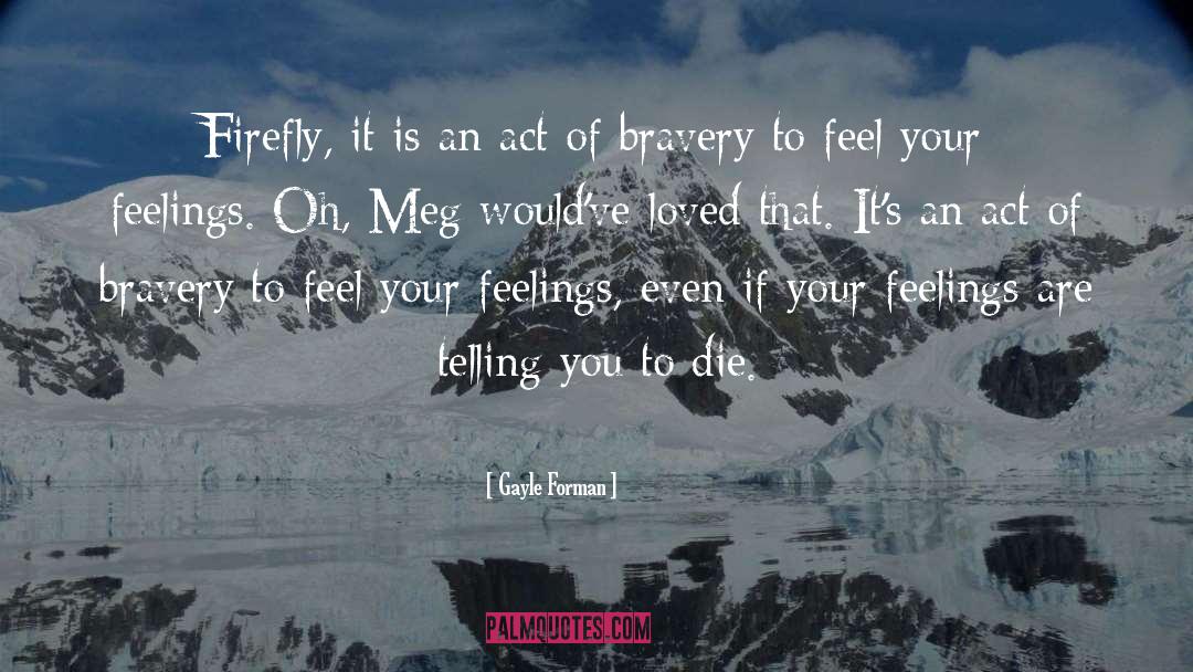 Bravery quotes by Gayle Forman