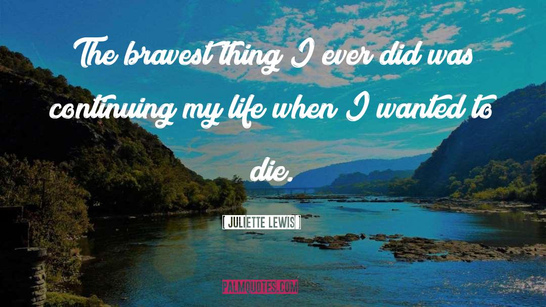 Bravest quotes by Juliette Lewis