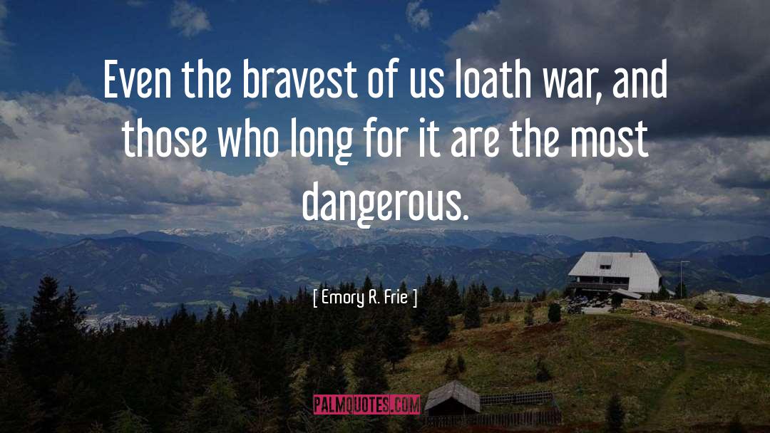 Bravest quotes by Emory R. Frie