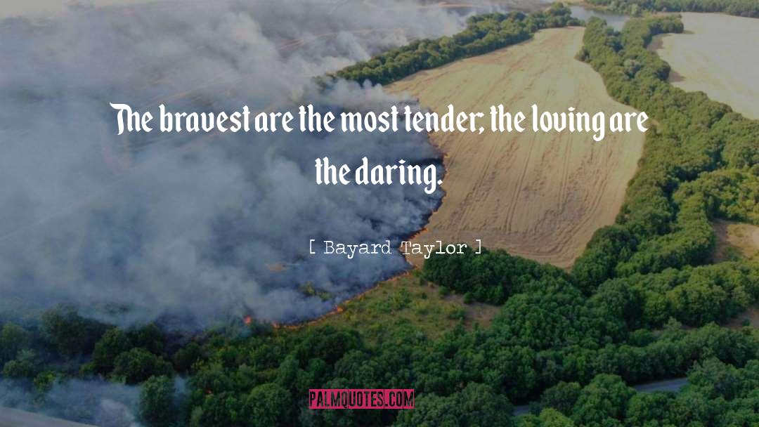 Bravest quotes by Bayard Taylor