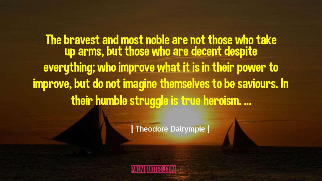Bravest quotes by Theodore Dalrymple