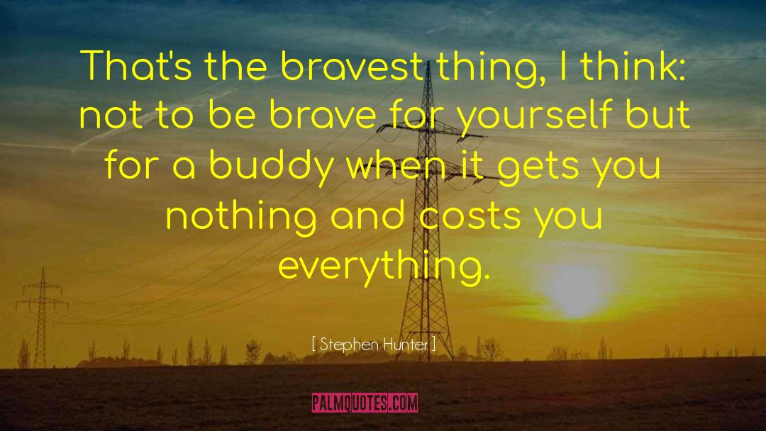 Bravest quotes by Stephen Hunter