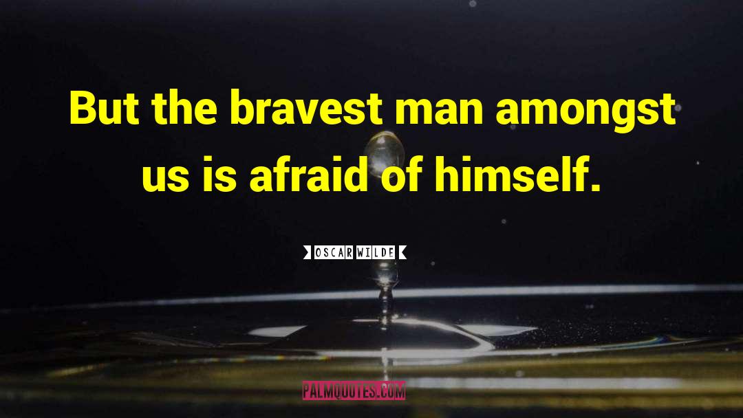 Bravest quotes by Oscar Wilde
