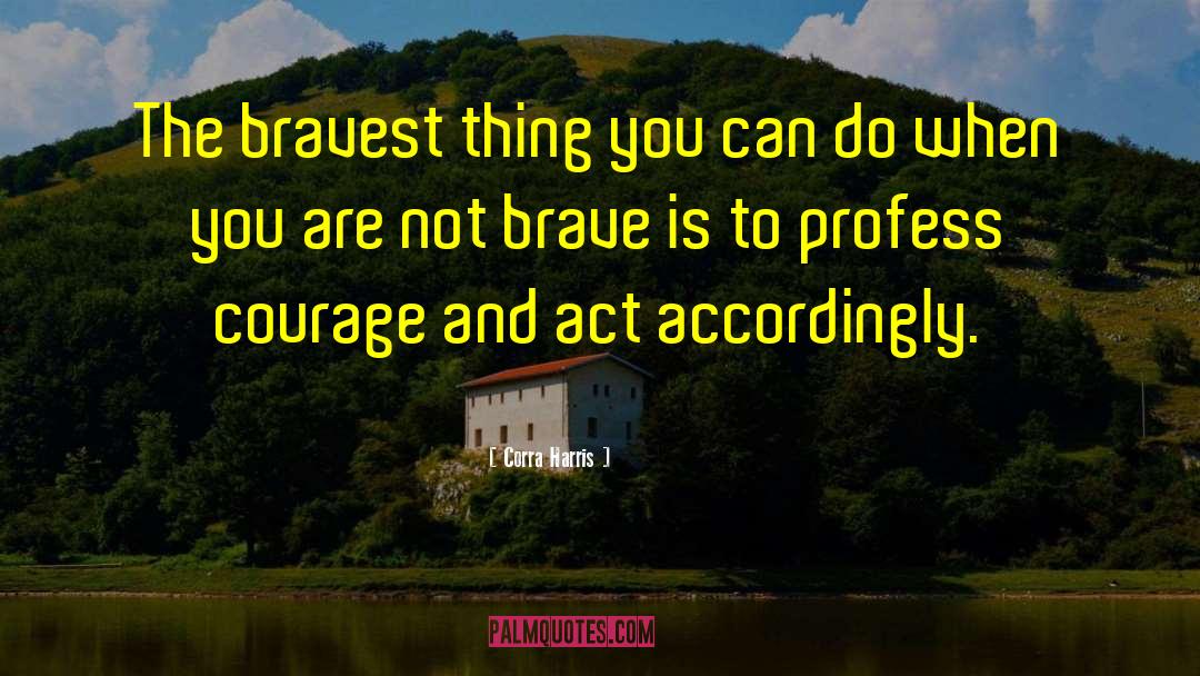 Bravest quotes by Corra Harris