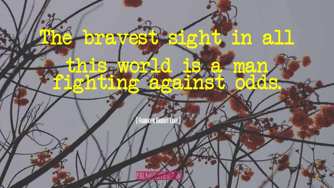 Bravest quotes by Franklin Knight Lane