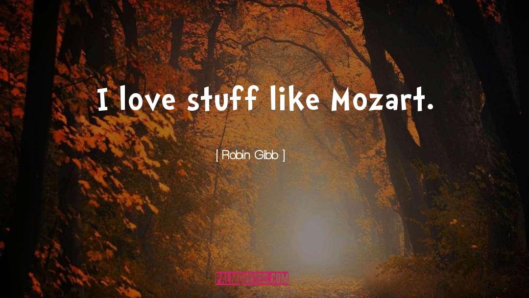 Bravo Herr Mozart quotes by Robin Gibb