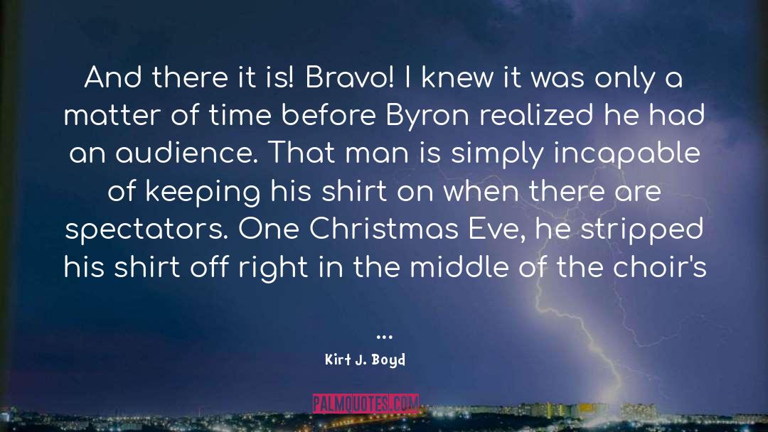 Bravo quotes by Kirt J. Boyd