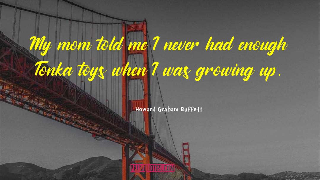 Brayan Toys quotes by Howard Graham Buffett