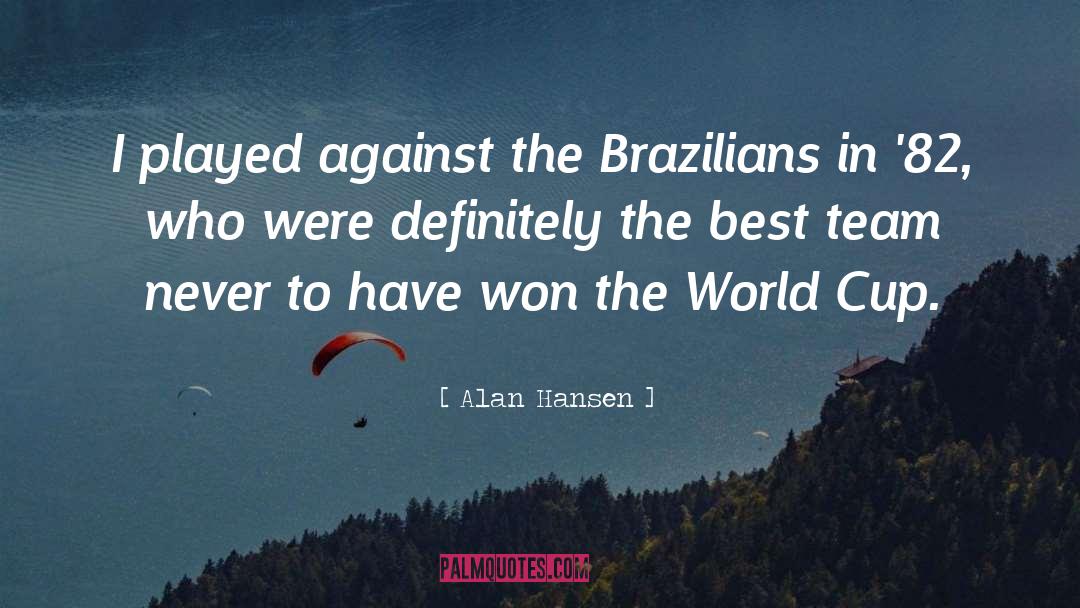 Brazilians quotes by Alan Hansen