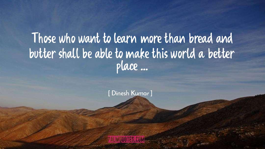 Bread And Butter quotes by Dinesh Kumar