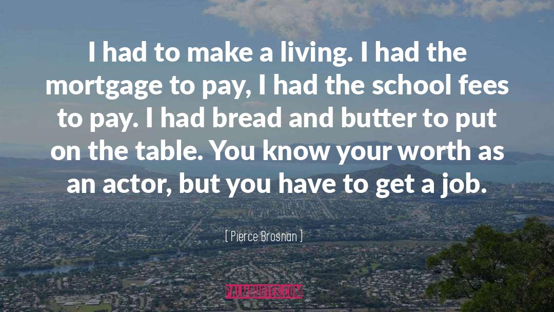 Bread And Butter quotes by Pierce Brosnan