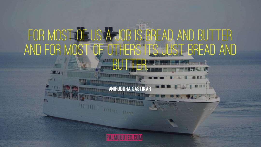 Bread And Butter quotes by Aniruddha Sastikar