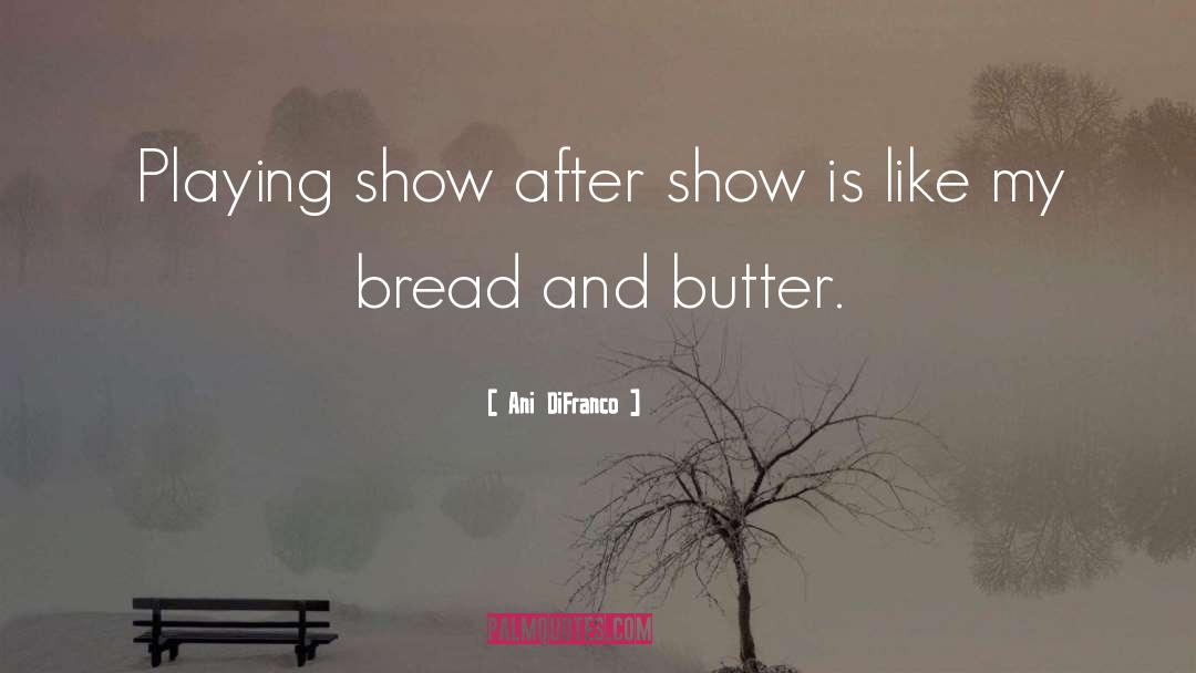 Bread And Butter quotes by Ani DiFranco