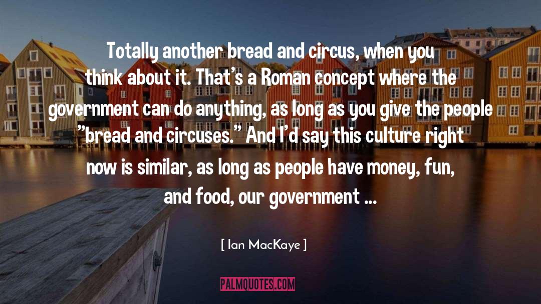 Bread And Circuses quotes by Ian MacKaye