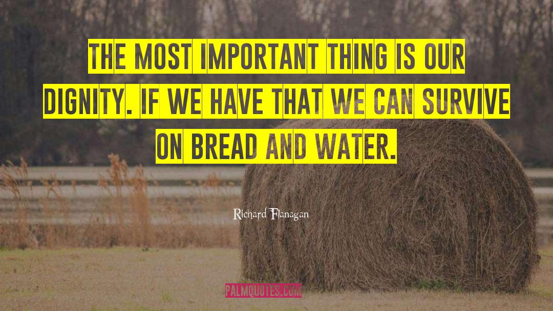 Bread And Water quotes by Richard Flanagan
