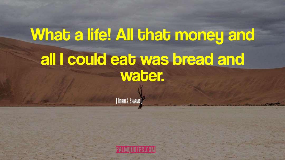 Bread And Water quotes by Robin S. Sharma