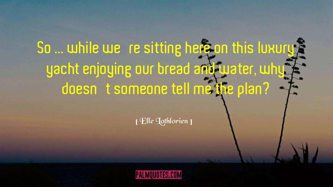 Bread And Water quotes by Elle Lothlorien