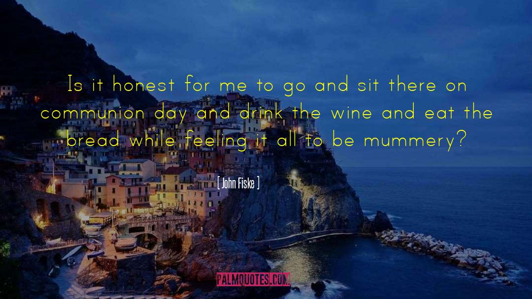 Bread And Wine For Lent quotes by John Fiske