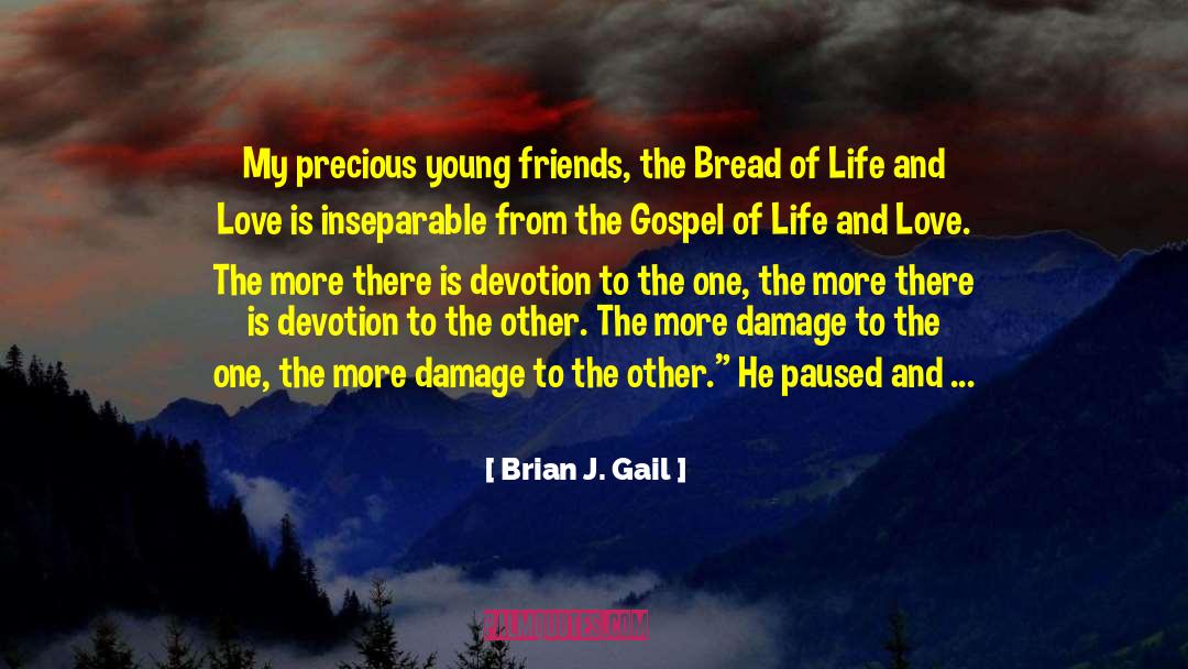 Bread Of Life quotes by Brian J. Gail