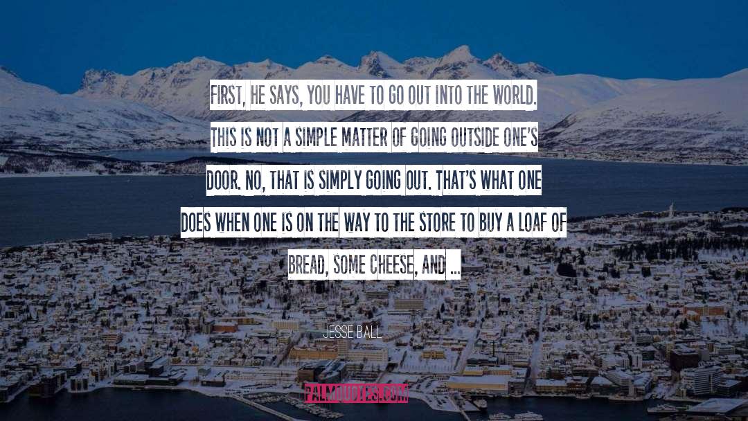 Bread quotes by Jesse Ball