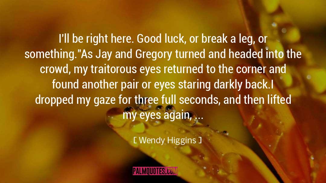 Break A Leg quotes by Wendy Higgins