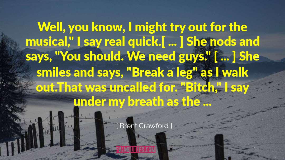 Break A Leg quotes by Brent Crawford