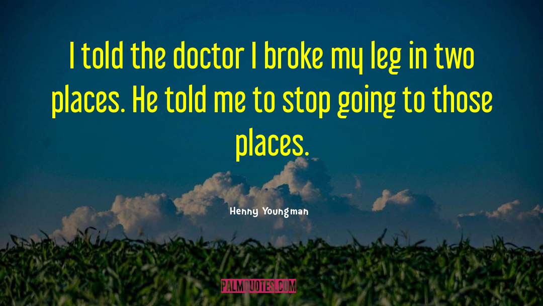 Break A Leg quotes by Henny Youngman
