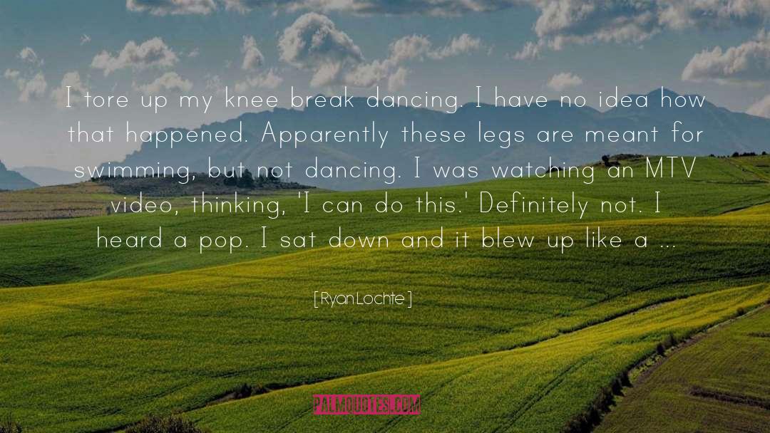 Break Dancing quotes by Ryan Lochte