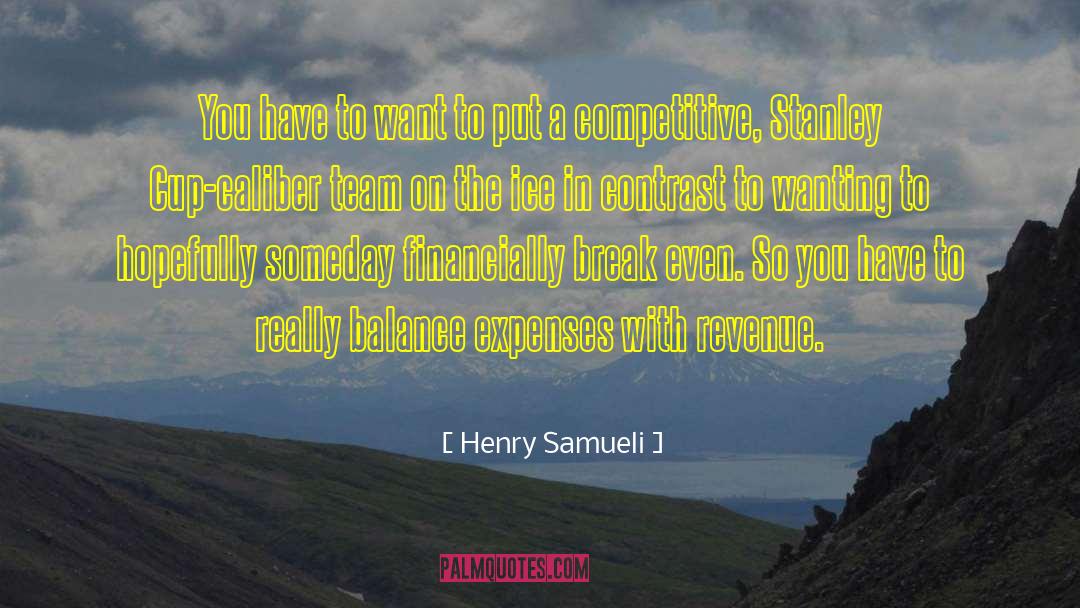 Break Even quotes by Henry Samueli
