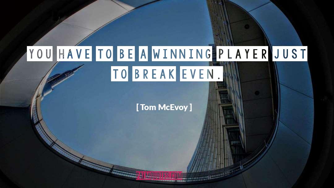 Break Even quotes by Tom McEvoy