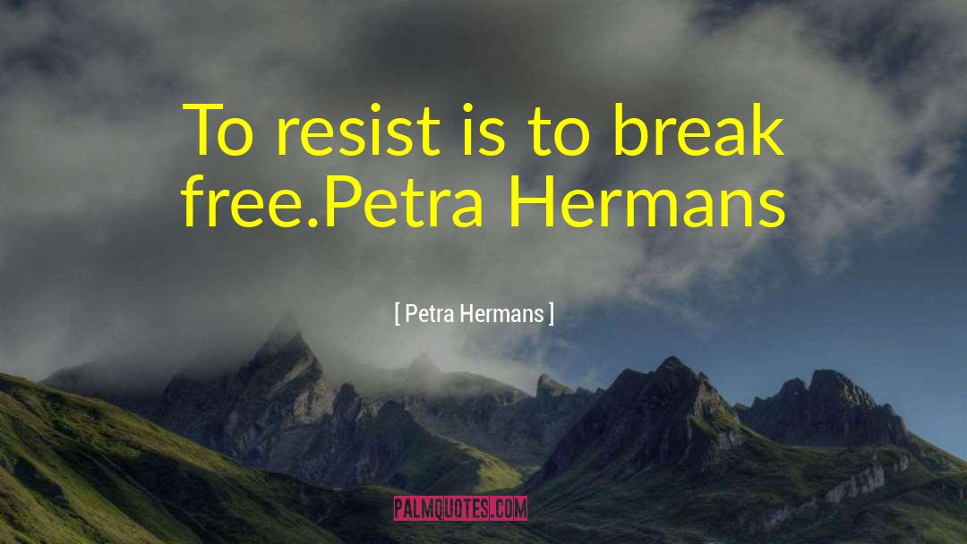 Break Free quotes by Petra Hermans