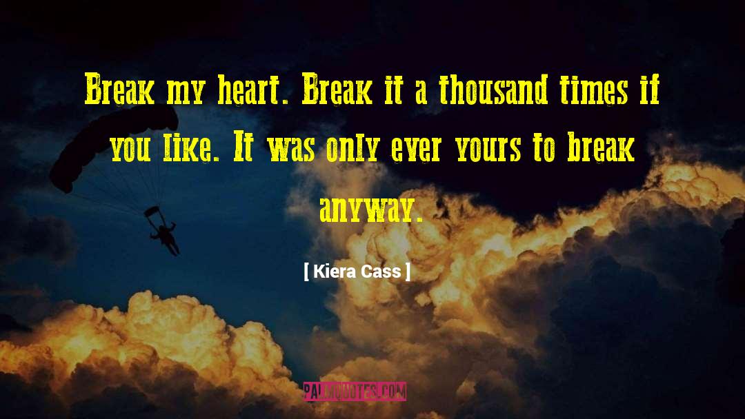 Break My Heart quotes by Kiera Cass