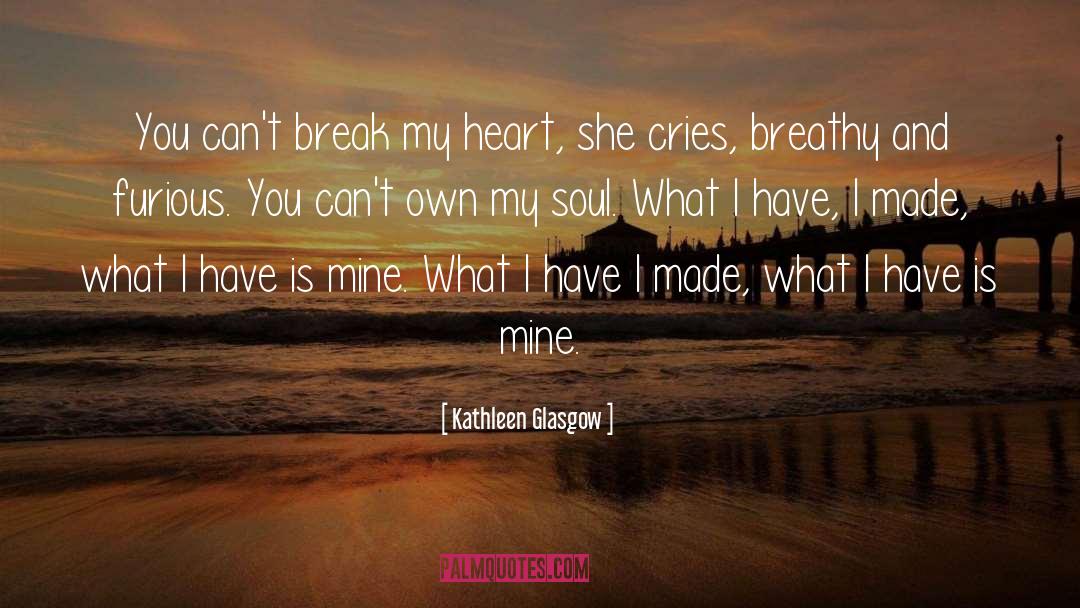 Break My Heart quotes by Kathleen Glasgow