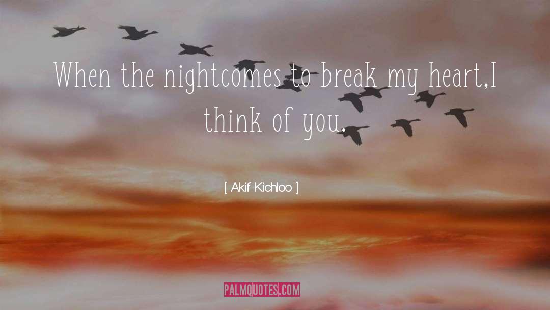Break My Heart quotes by Akif Kichloo