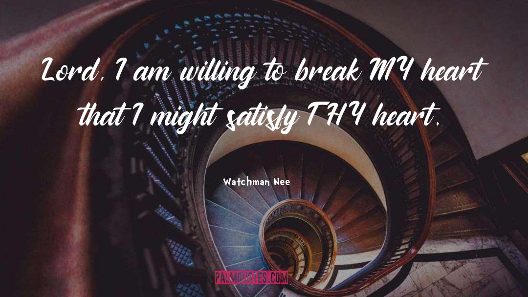 Break My Heart quotes by Watchman Nee