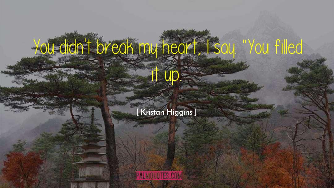 Break My Heart quotes by Kristan Higgins