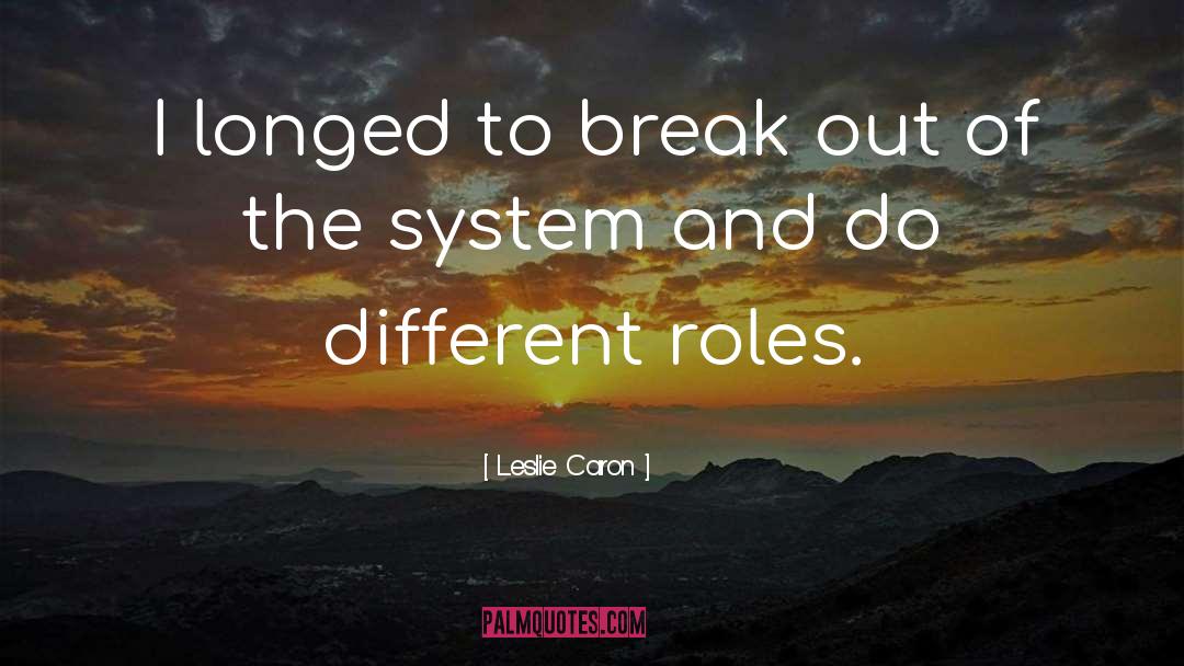 Break Out quotes by Leslie Caron