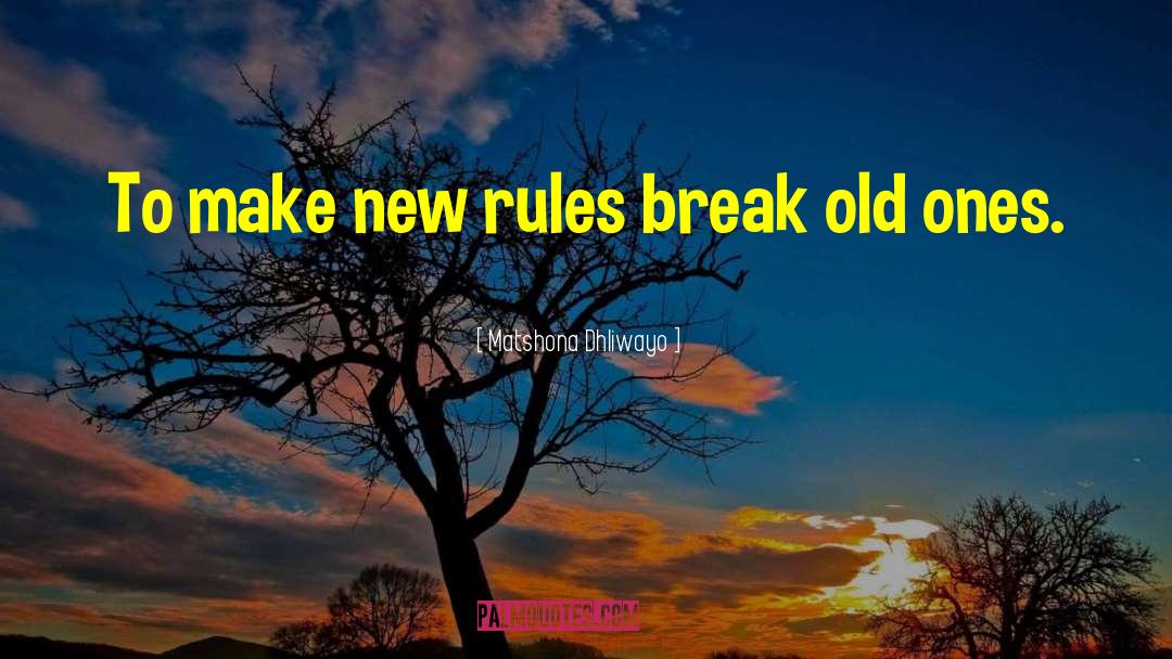 Break Rules quotes by Matshona Dhliwayo