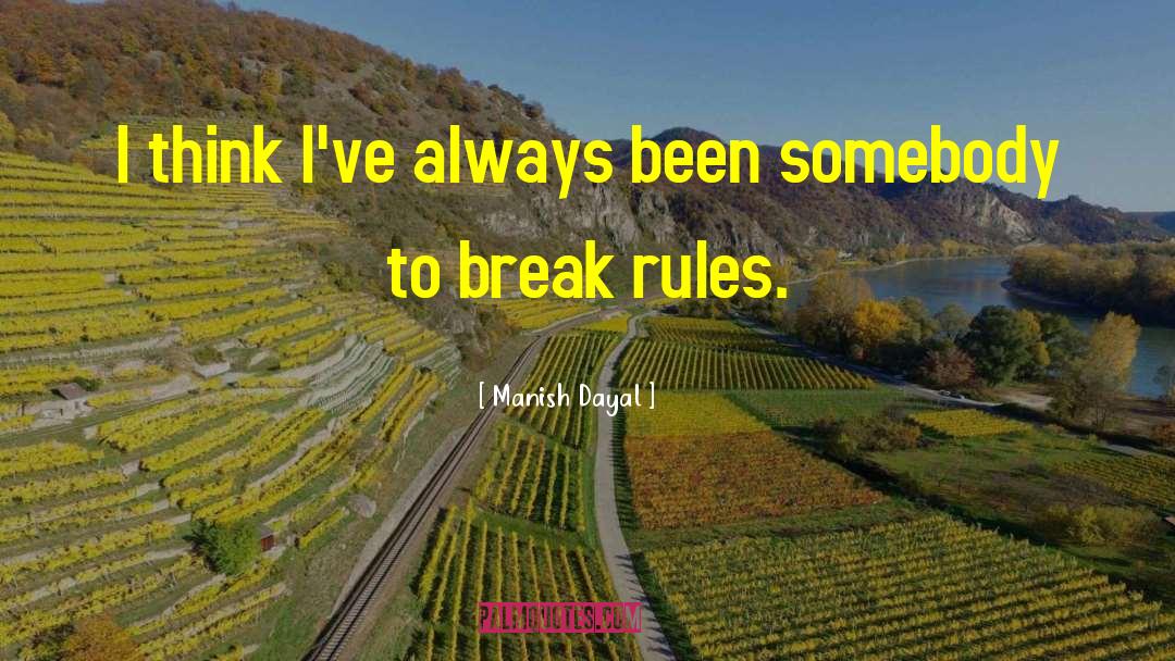 Break Rules quotes by Manish Dayal