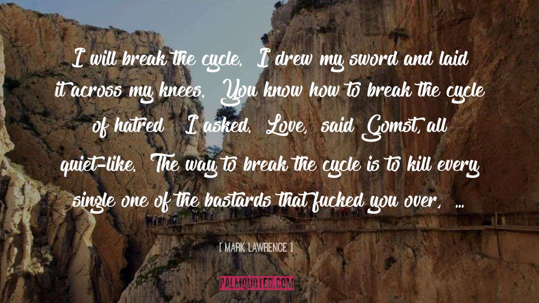 Break The Cycle quotes by Mark Lawrence