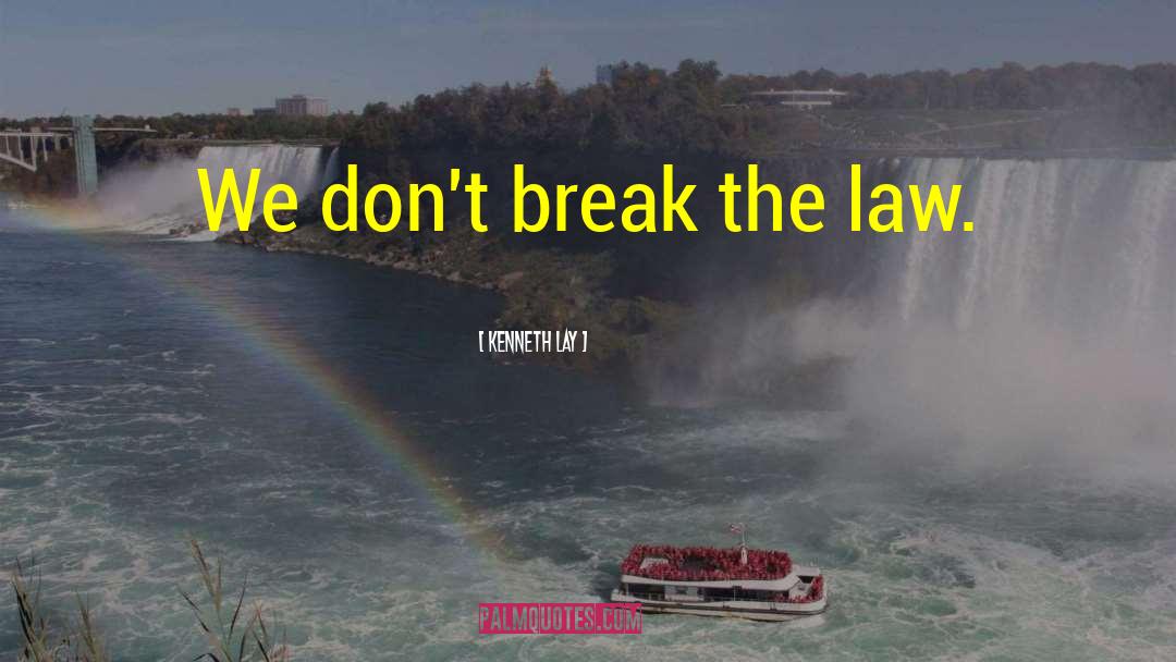 Break The Law quotes by Kenneth Lay