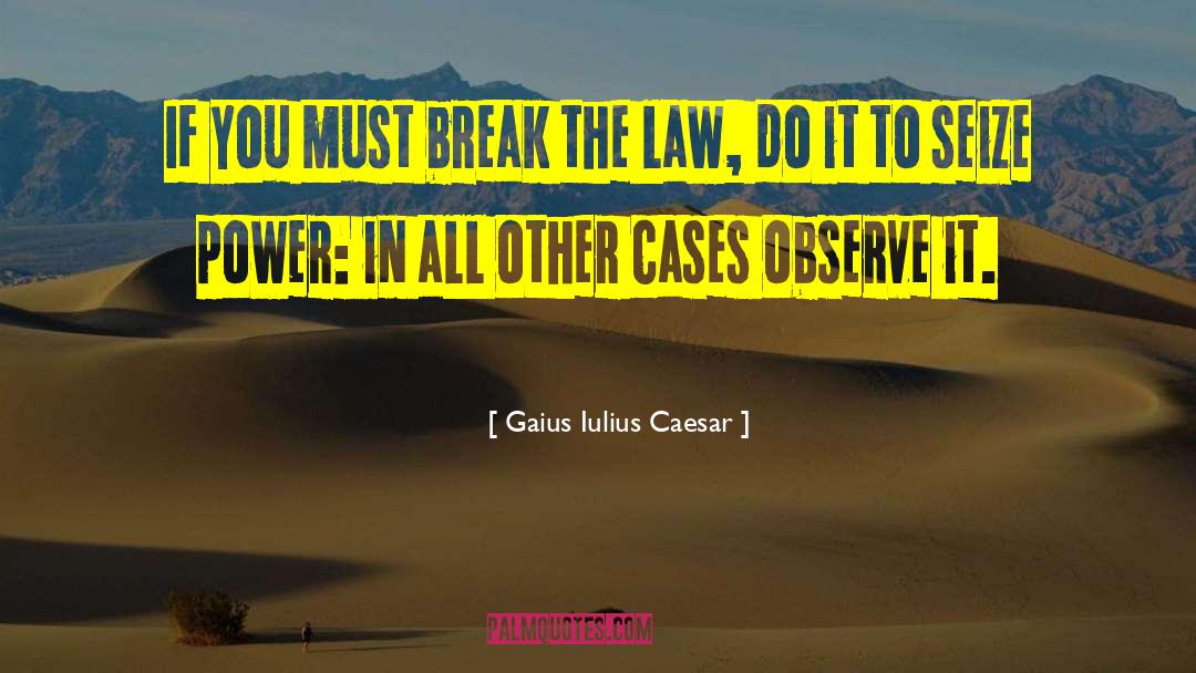 Break The Law quotes by Gaius Iulius Caesar