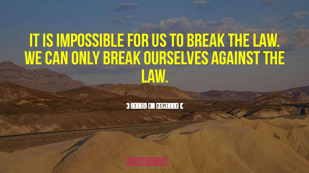 Break The Law quotes by Cecil B. DeMille