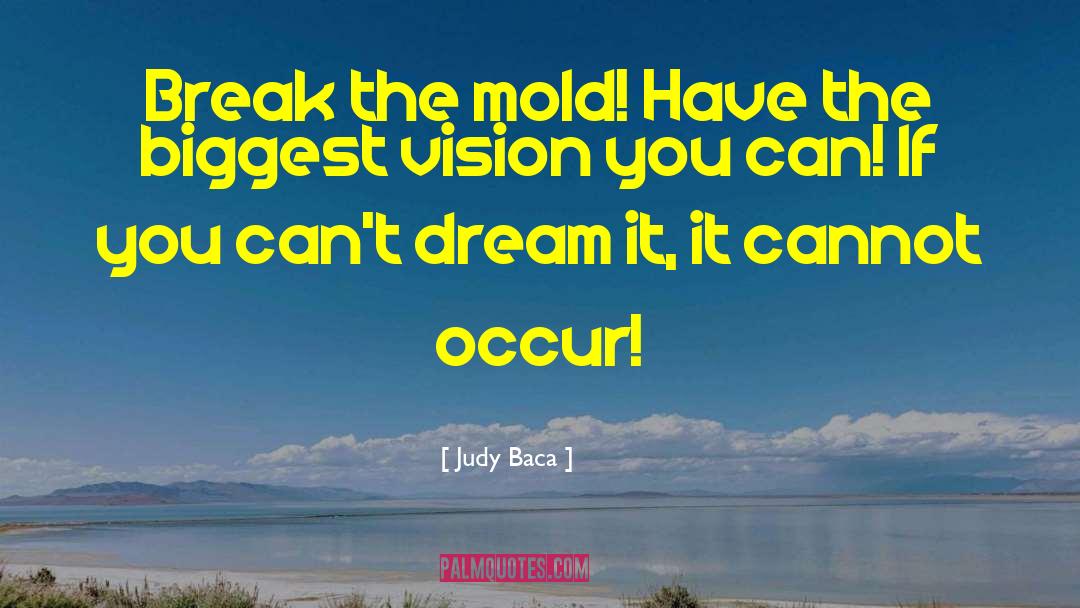 Break The Mold quotes by Judy Baca