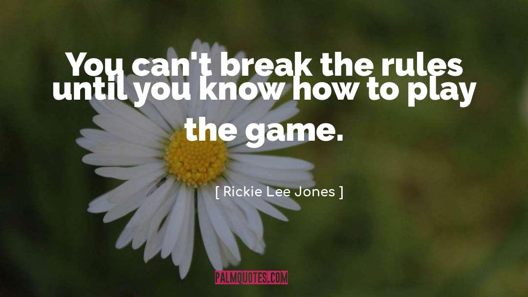 Break The Rules quotes by Rickie Lee Jones