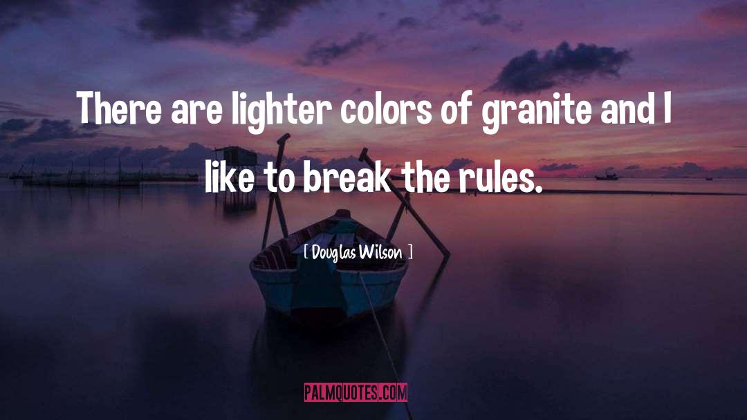 Break The Rules quotes by Douglas Wilson