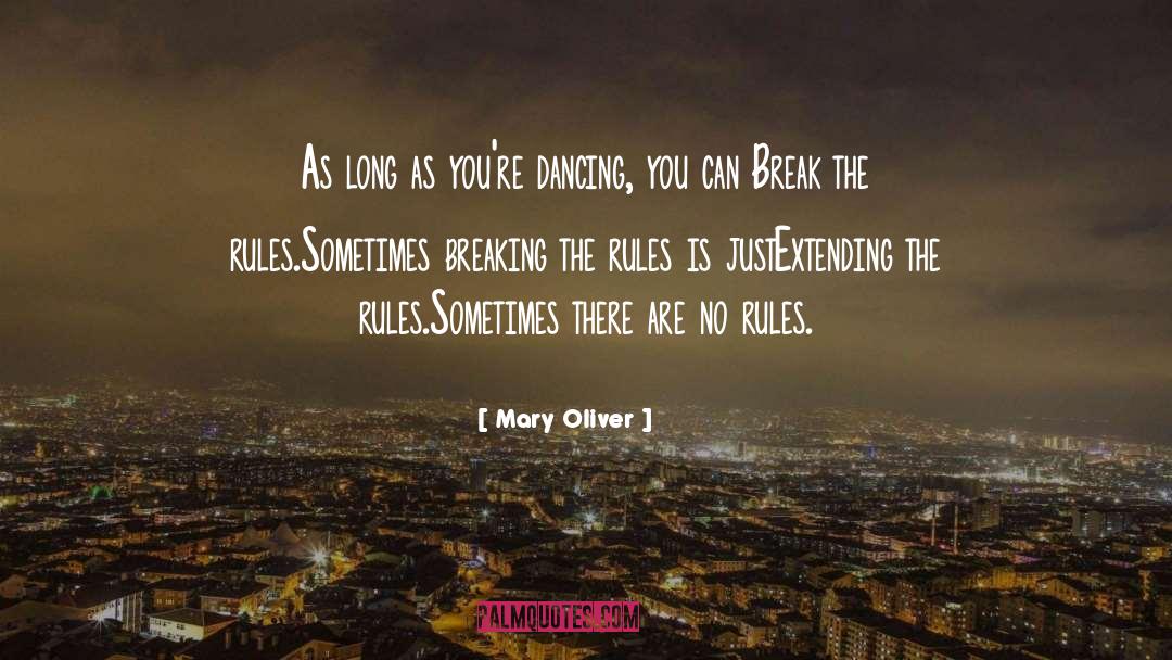 Break The Rules quotes by Mary Oliver