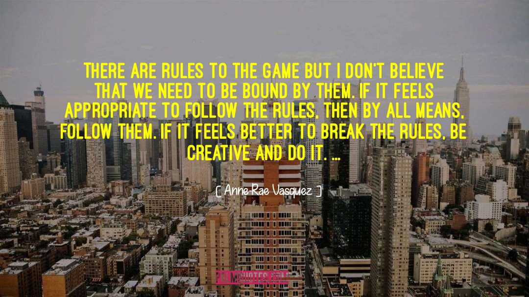 Break The Rules quotes by Anne-Rae Vasquez