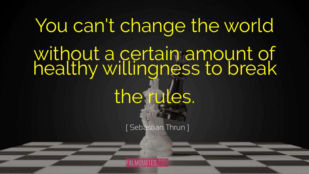 Break The Rules quotes by Sebastian Thrun
